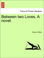 Between two Loves. A novel. VOL. I