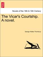 The Vicar's Courtship. A novel. Vol. I