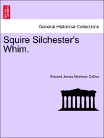 Squire Silchester's Whim. Vol. I