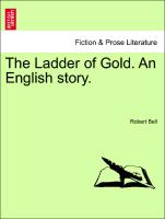 The Ladder of Gold. An English story. Vol. II