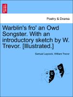 Warblin's Fro' an Owd Songster. with an Introductory Sketch by W. Trevor. [Illustrated.]
