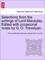 Selections from the Writings of Lord Macaulay. Edited with Occasional Notes by G. O. Trevelyan