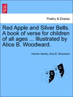 Red Apple and Silver Bells. a Book of Verse for Children of All Ages ... Illustrated by Alice B. Woodward