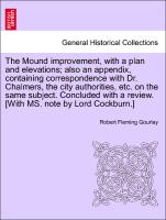 The Mound improvement, with a plan and elevations, also an appendix, containing correspondence with Dr. Chalmers, the city authorities, etc. on the same subject. Concluded with a review. [With MS. note by Lord Cockburn.]