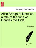 Alice Bridge of Norwich: A Tale of the Time of Charles the First