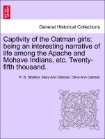 Captivity of the Oatman Girls, Being an Interesting Narrative of Life Among the Apache and Mohave Indians, Etc. Twenty-Fifth Thousand