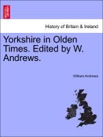 Yorkshire in Olden Times. Edited by W. Andrews