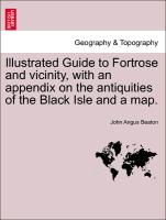 Illustrated Guide to Fortrose and Vicinity, with an Appendix on the Antiquities of the Black Isle and a Map