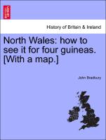 North Wales: How to See It for Four Guineas. [With a Map.]