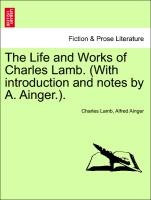 The Life and Works of Charles Lamb. (With introduction and notes by A. Ainger.). Vol. VI. Edition de Luxe