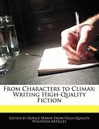 From Characters to Climax: Writing High-Quality Fiction