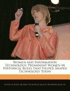 Women and Information Technology: Prominent Women in Historical Roles That Helped Shaped Technology Today