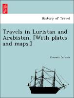 Travels in Luristan and Arabistan. [With Plates and Maps.]