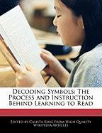 Decoding Symbols: The Process and Instruction Behind Learning to Read