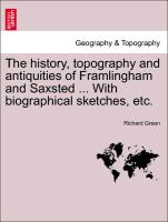 The history, topography and antiquities of Framlingham and Saxsted ... With biographical sketches, etc.VOL.I