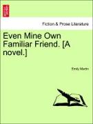 Even Mine Own Familiar Friend. [A novel.] Vol. I