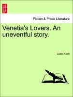 Venetia's Lovers. An uneventful story. VOL. I