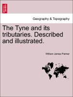 The Tyne and Its Tributaries. Described and Illustrated