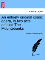 An Entirely Original Comic Opera, in Two Acts, Entitled the Mountebanks