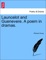 Launcelot and Guenevere. a Poem in Dramas