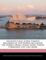 Architectural Icons: Famous Buildings of the World Including the Sydney Opera House, Eiffel Tower, Forbidden City and More