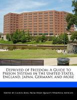 Deprived of Freedom: A Guide to Prison Systems in the United States, England, Japan, Germany, and More