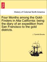 Four Months Among the Gold-Finders in Alta California: Being the Diary of an Expedition from San Francisco to the Gold Districts