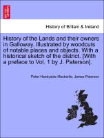 History of the Lands and their owners in Galloway. Illustrated by woodcuts of notable places and objects. With a historical sketch of the district. Volume fifth