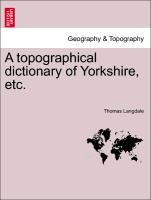 A Topographical Dictionary of Yorkshire, Etc