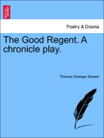 The Good Regent. a Chronicle Play