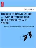 Ballads of Brave Deeds ... with a Frontispiece and Preface by G. F. Watts