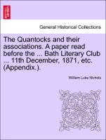 The Quantocks and Their Associations. a Paper Read Before the ... Bath Literary Club ... 11th December, 1871, Etc. (Appendix.)