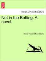 Not in the Betting. a Novel