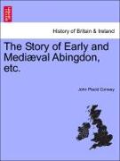 The Story of Early and Mediæval Abingdon, etc