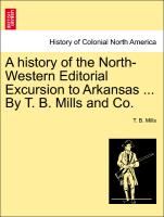 A History of the North-Western Editorial Excursion to Arkansas ... by T. B. Mills and Co