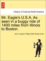 Mr. Eagle's U.S.A. as Seen in a Buggy Ride of 1400 Miles from Illinois to Boston