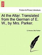 At the Altar. Translated from the German of E. W., by Mrs. Parker. Vol. II