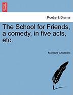 The School for Friends, a Comedy, in Five Acts, Etc