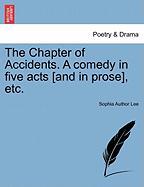The Chapter of Accidents. A comedy in five acts [and in prose], etc. VOL.I