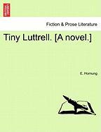 Tiny Luttrell. [A novel.] vol. I