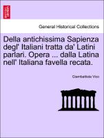 Della Antichissima Sapienza Degl' Italiani Tratta Da' Latini Parlari. Opera ... Dalla Latina Nell' Italiana Favella Recata