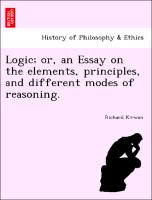 Logic, Or, an Essay on the Elements, Principles, and Different Modes of Reasoning