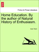 Home Education. by the Author of Natural History of Enthusiasm