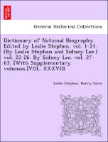 Dictionary of National Biography. Edited by Leslie Stephen. vol. 1-21. (By Leslie Stephen and Sidney Lee.) vol. 22-26. By Sidney Lee. vol. 27-63. [With Supplementary volumes.]VOL. XXXVIII