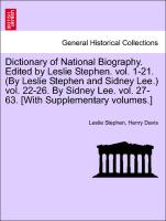 Dictionary of National Biography. Edited by Leslie Stephen. vol. 1-21. (By Leslie Stephen and Sidney Lee.) vol. 22-26. By Sidney Lee. vol. 27-63. [With Supplementary volumes.] VOL. LVII