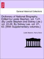 Dictionary of National Biography. Edited by Leslie Stephen. vol. 1-21. (By Leslie Stephen and Sidney Lee.) vol. 22-26. By Sidney Lee. vol. 27-63. [With Supplementary volumes.] VOL. XVII