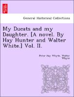 My Ducats and my Daughter. [A novel. By Hay Hunter and Walter White.] Vol. II