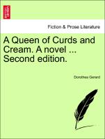 A Queen of Curds and Cream. A novel ... Second edition. VOL. I