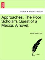 Approaches. The Poor Scholar's Quest of a Mecca. A novel. VOL. III