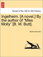 Ingelheim. [A Novel.] by the Author of "Miss Molly" [B. M. Butt]